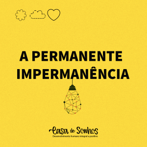 A PERMANENTE IMPERMANÊNCIA