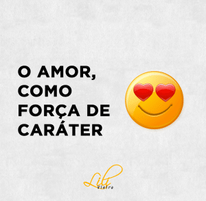 O AMOR COMO FORÇA DE CARÁTER